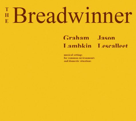 Graham Lambkin & Jason Lescalleet: The Breadwinner
